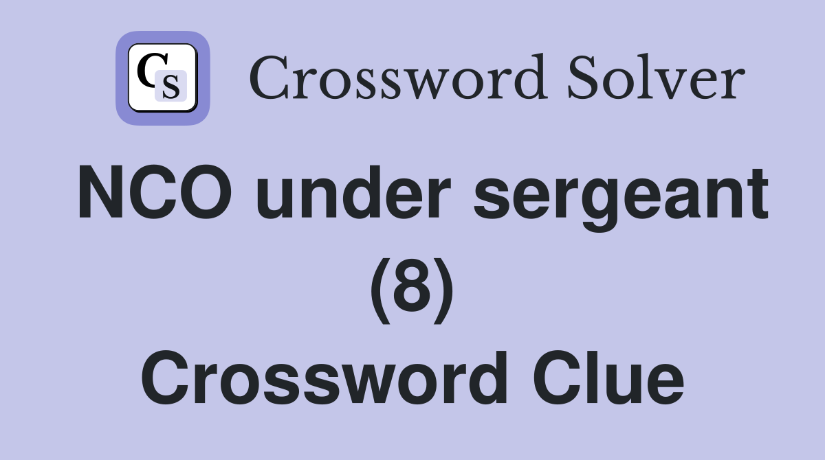 NCO under sergeant (8) Crossword Clue