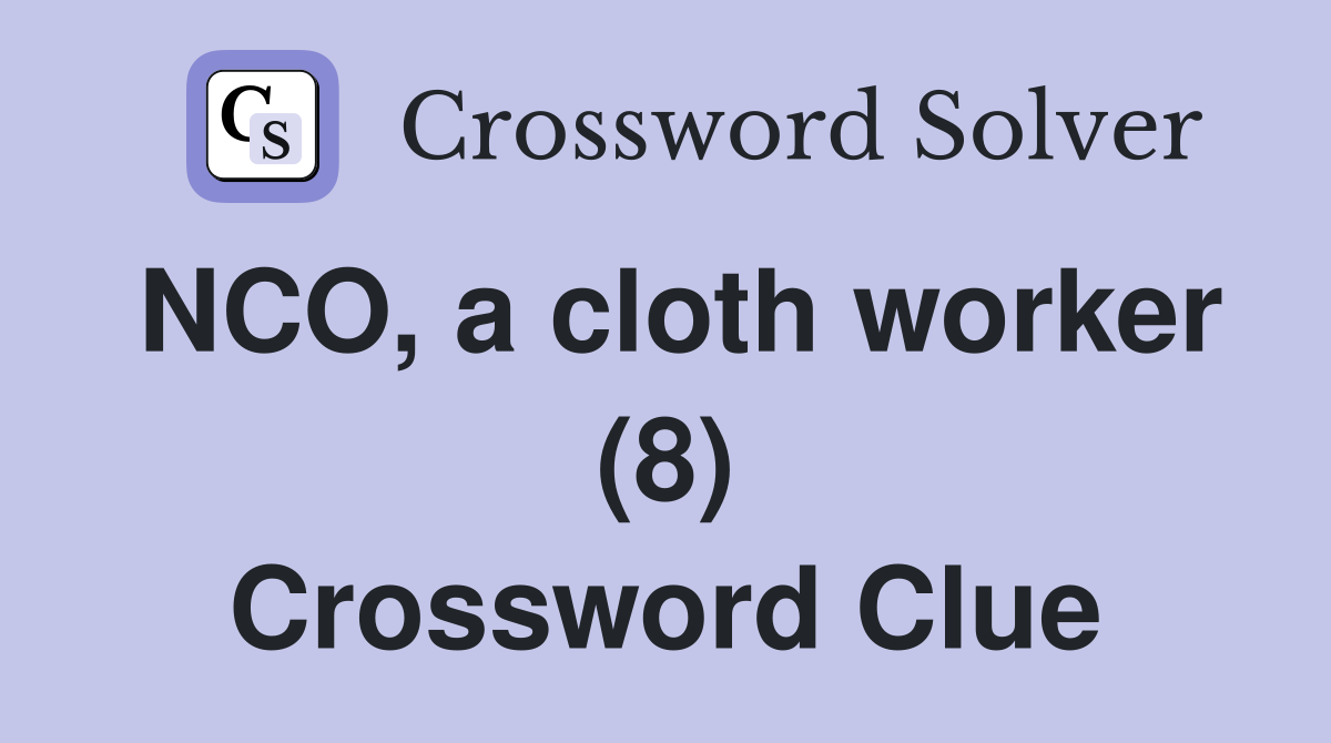 NCO, a cloth worker (8) Crossword Clue