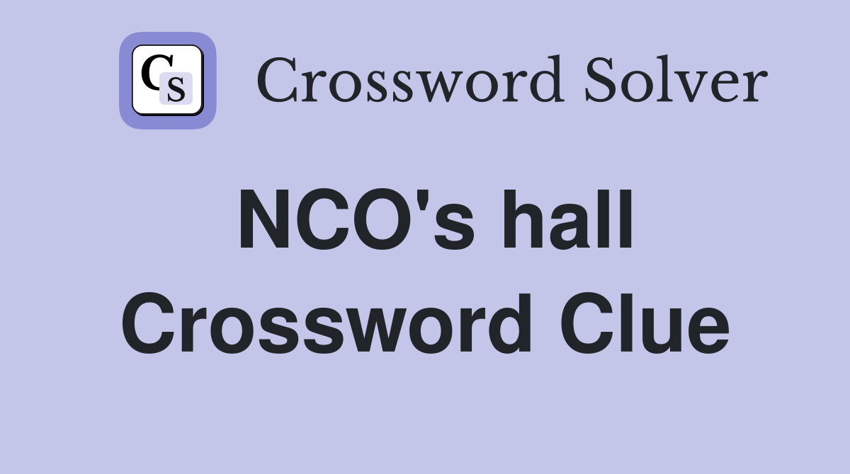 NCO's hall Crossword Clue