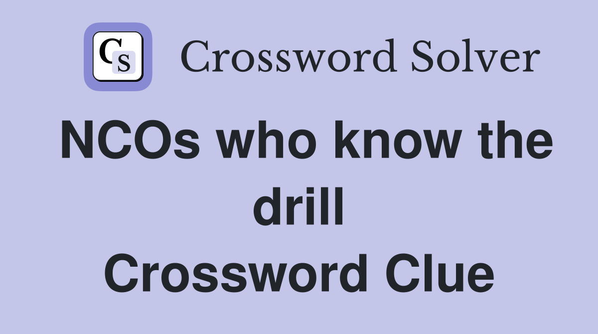 NCOs who know the drill Crossword Clue