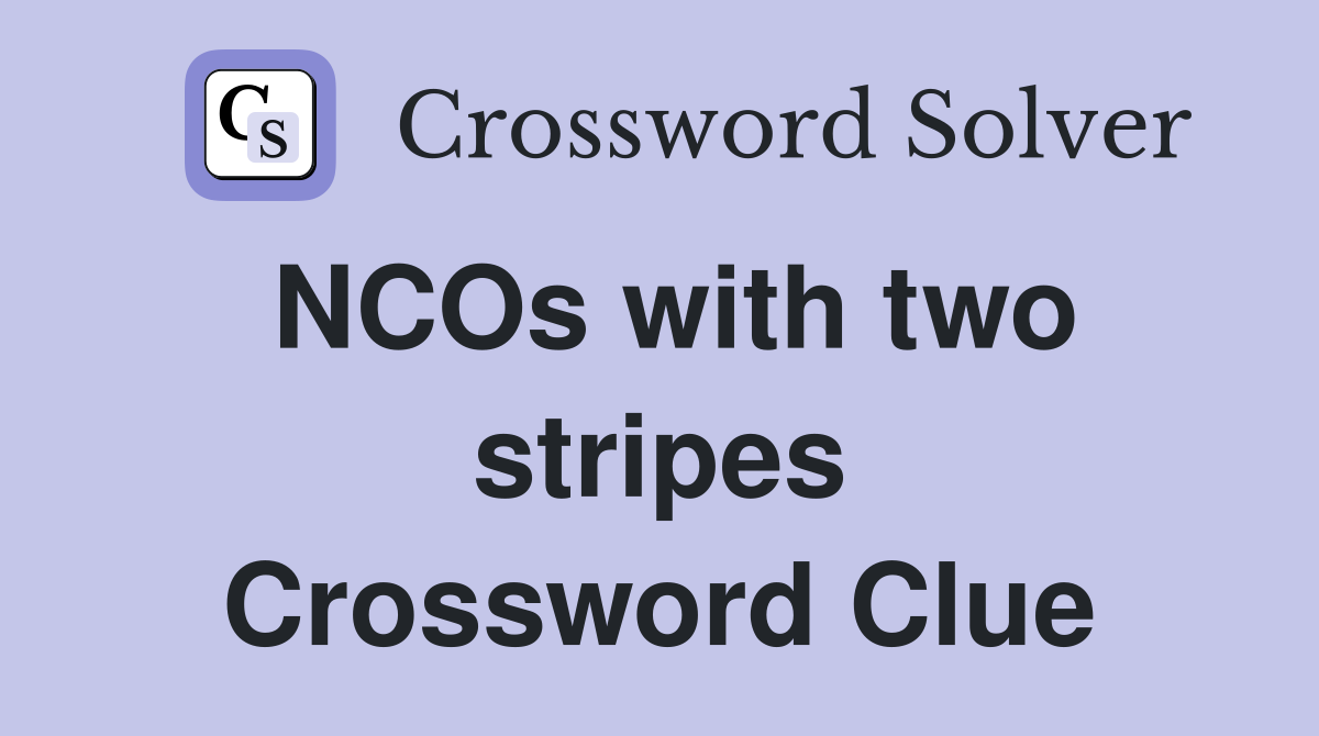 NCOs with two stripes Crossword Clue