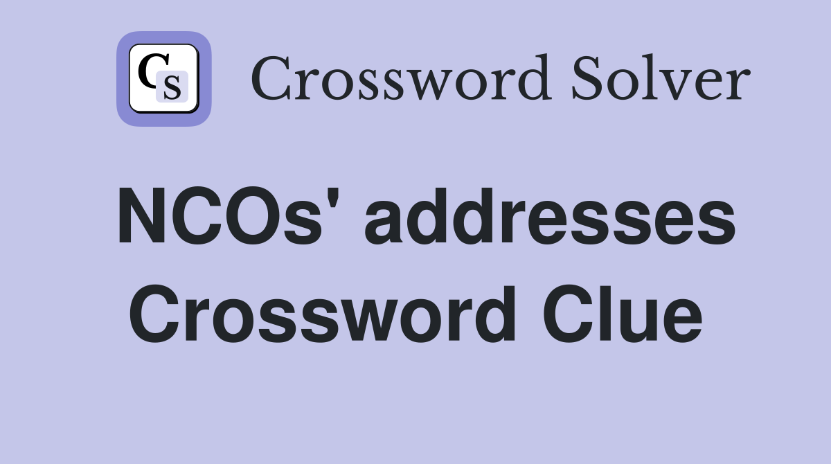NCOs' addresses Crossword Clue