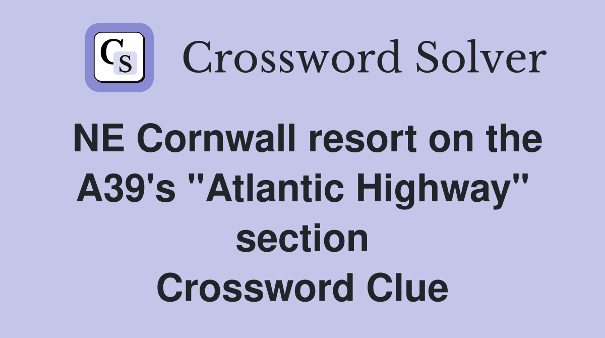NE Cornwall resort on the A39's "Atlantic Highway" section Crossword Clue