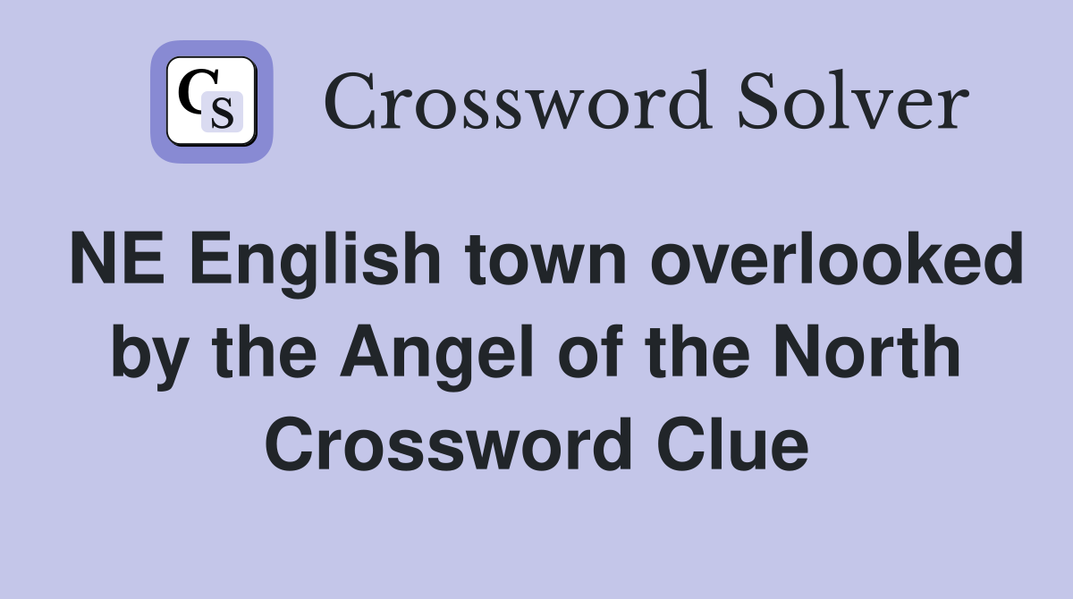 NE English town overlooked by the Angel of the North Crossword Clue