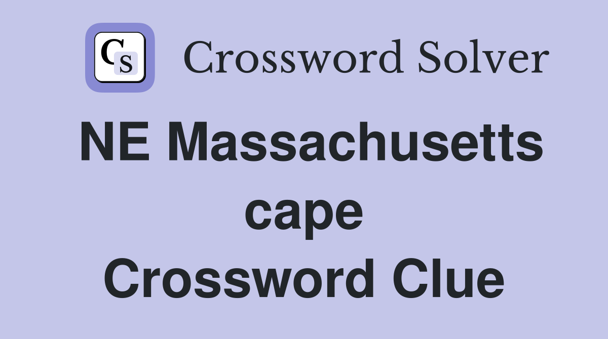 NE Massachusetts cape Crossword Clue