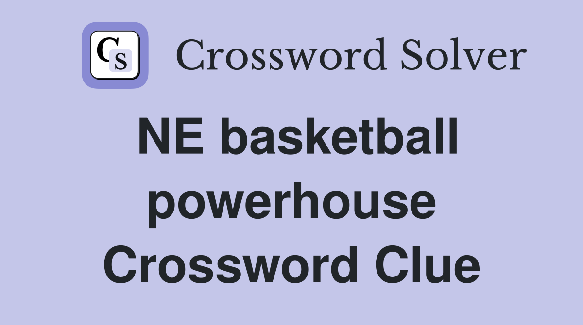 NE basketball powerhouse Crossword Clue