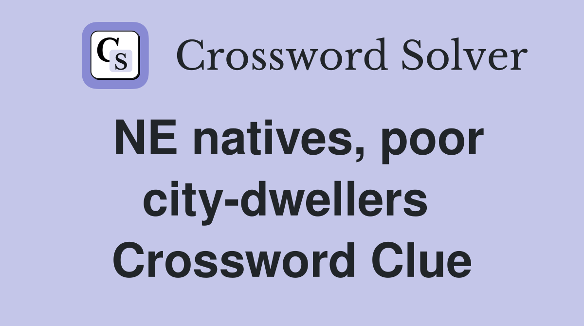 NE natives, poor city-dwellers  Crossword Clue