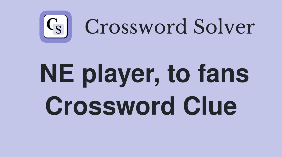 NE player, to fans Crossword Clue