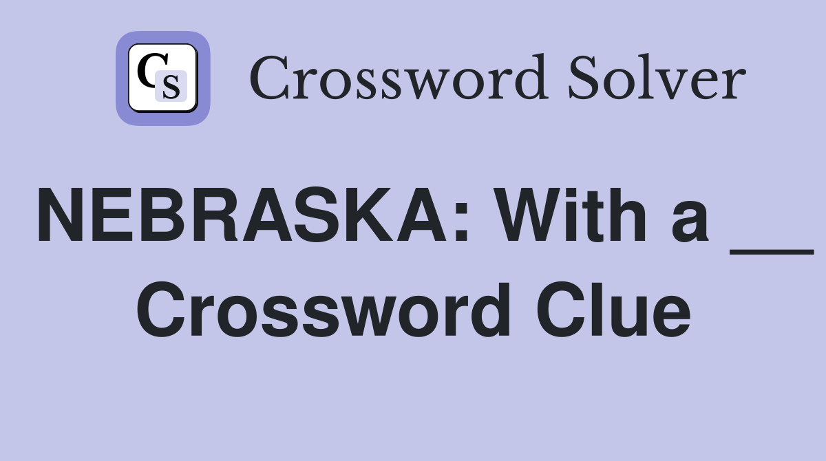 NEBRASKA: With a __ Crossword Clue