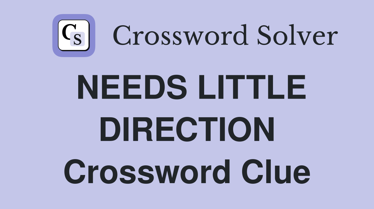 NEEDS LITTLE DIRECTION Crossword Clue
