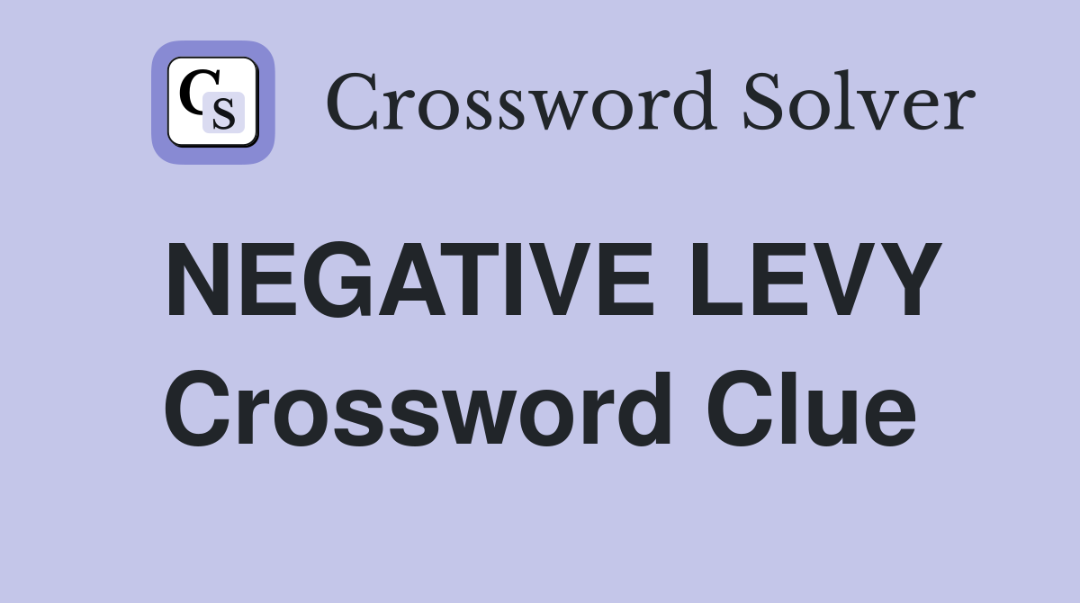 NEGATIVE LEVY Crossword Clue