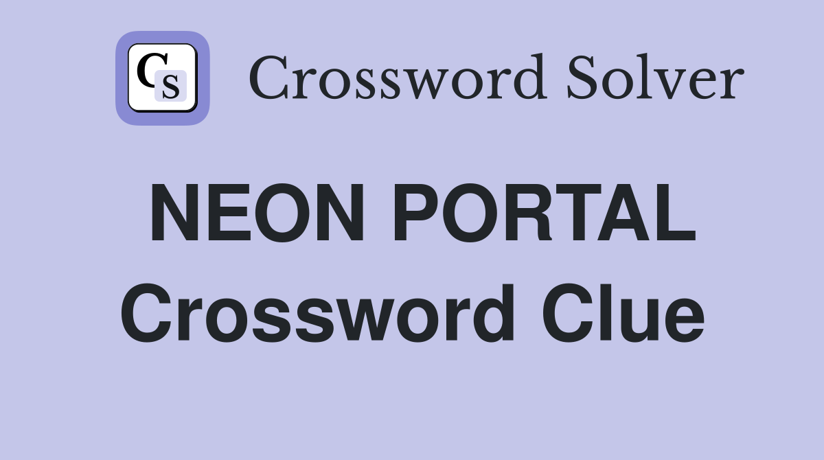 NEON PORTAL Crossword Clue