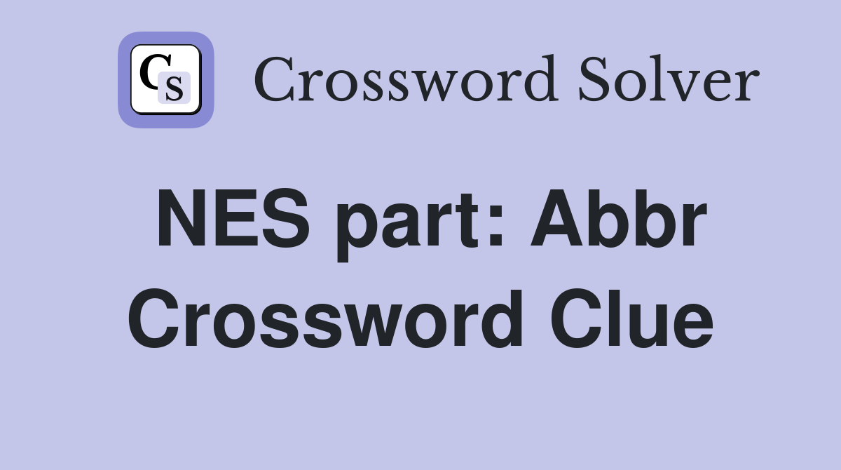 NES part: Abbr Crossword Clue