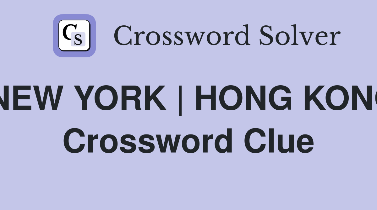 NEW YORK | HONG KONG Crossword Clue