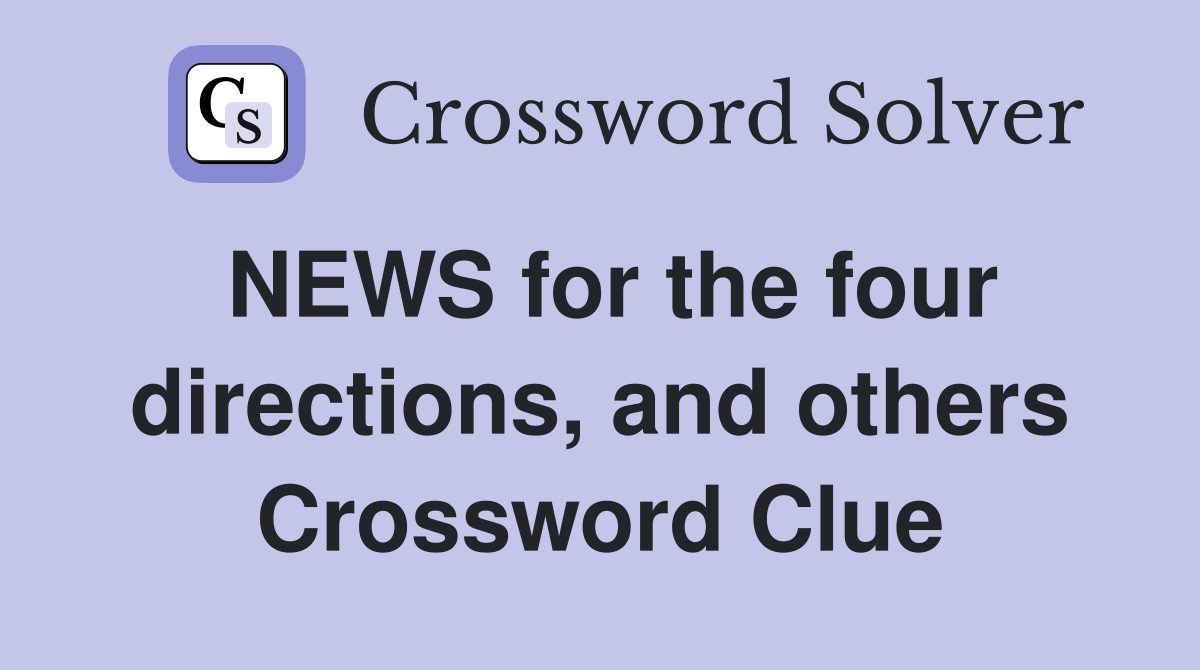 NEWS for the four directions, and others Crossword Clue