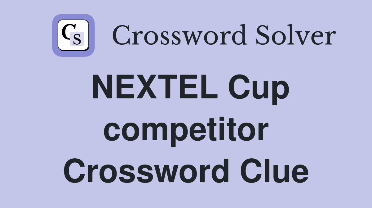 NEXTEL Cup competitor Crossword Clue
