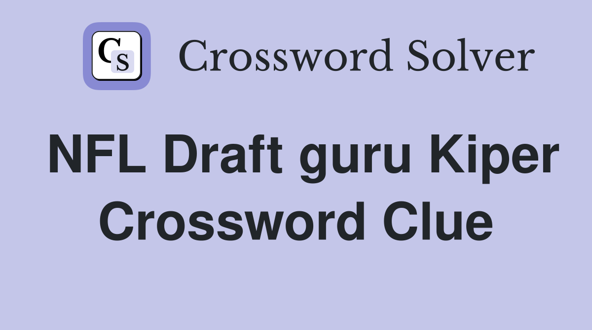 NFL Draft guru Kiper Crossword Clue