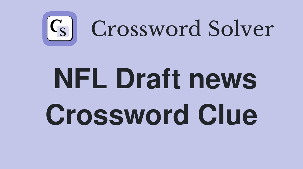 NFL Draft news Crossword Clue