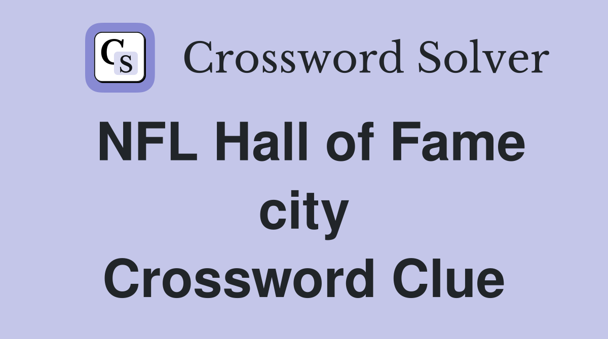 NFL Hall of Fame city Crossword Clue