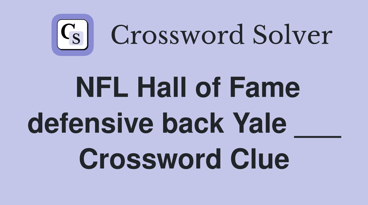 NFL Hall of Fame defensive back Yale ___ Crossword Clue
