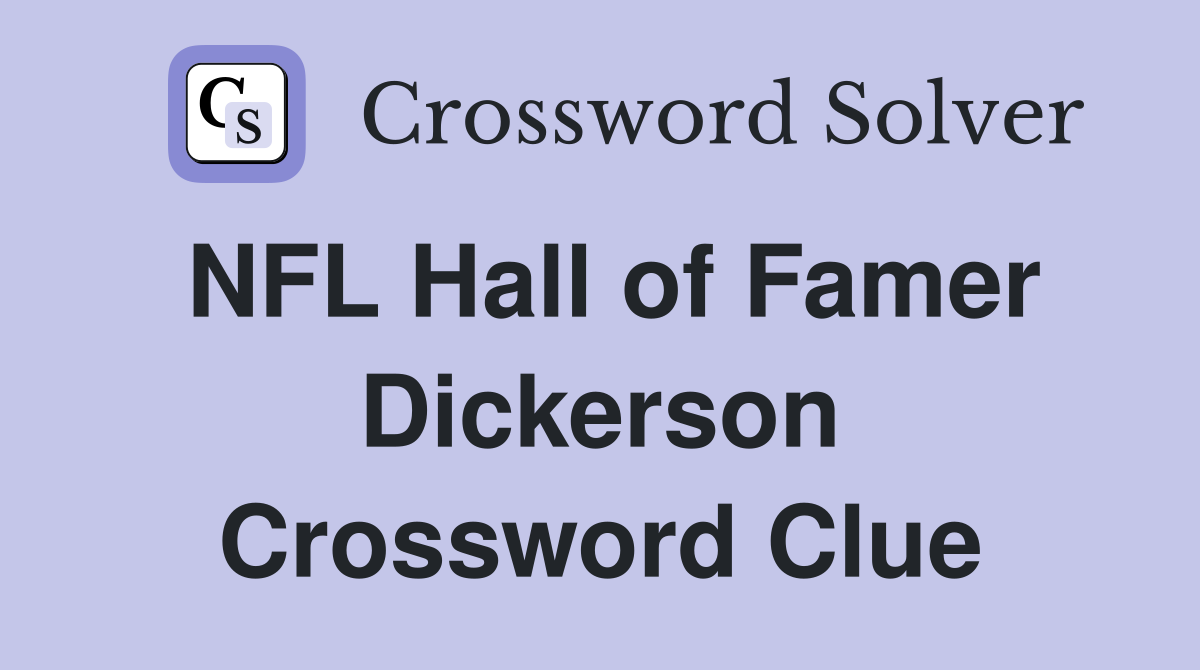NFL Hall of Famer Dickerson Crossword Clue