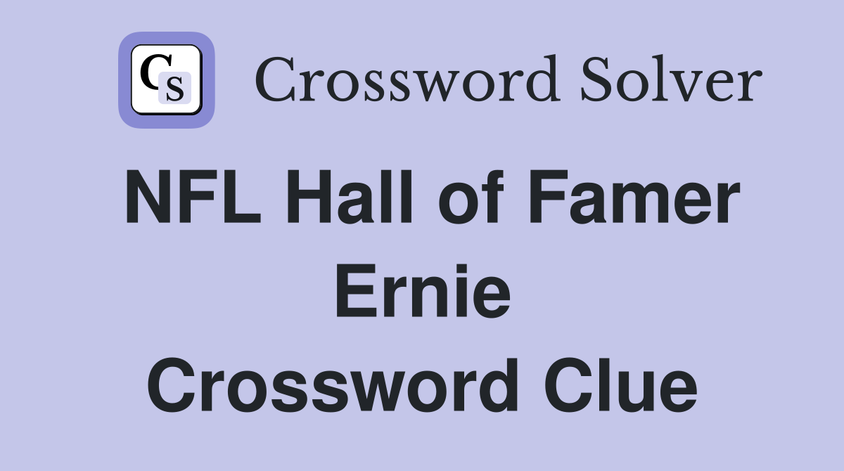 NFL Hall of Famer Ernie Crossword Clue