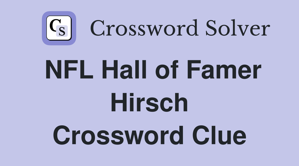 NFL Hall of Famer Hirsch Crossword Clue
