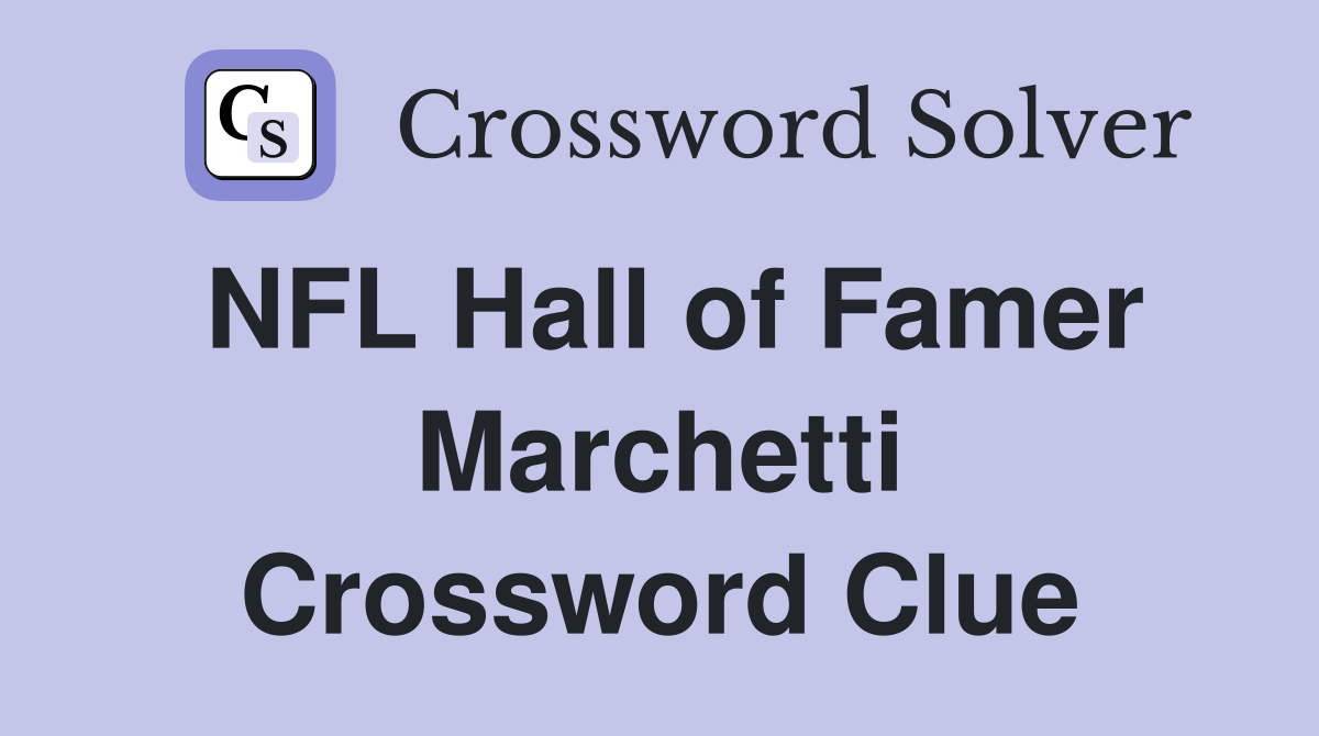 NFL Hall of Famer Marchetti Crossword Clue
