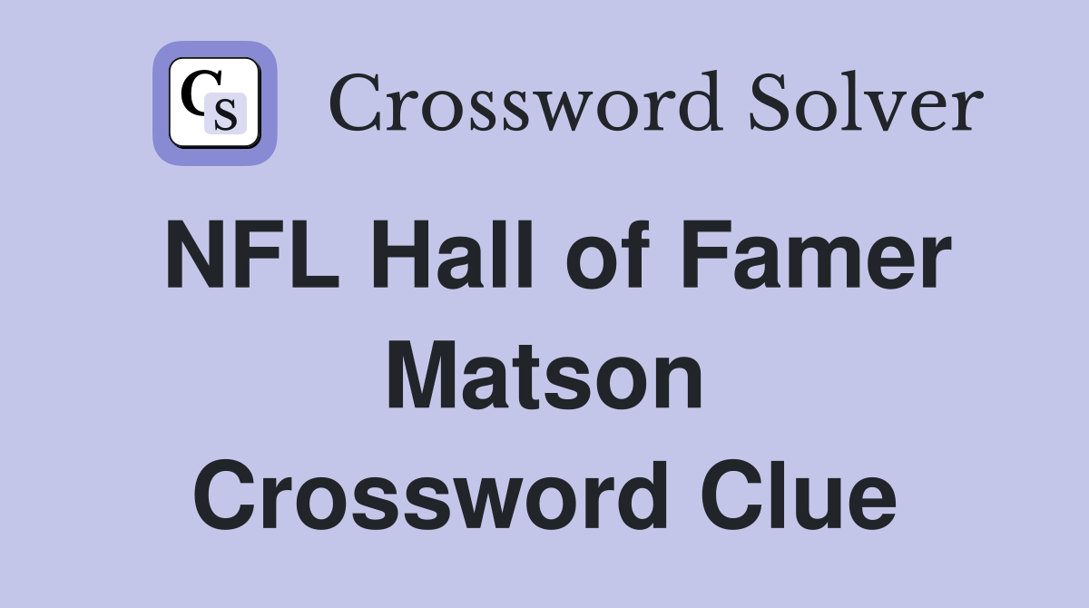 NFL Hall of Famer Matson Crossword Clue