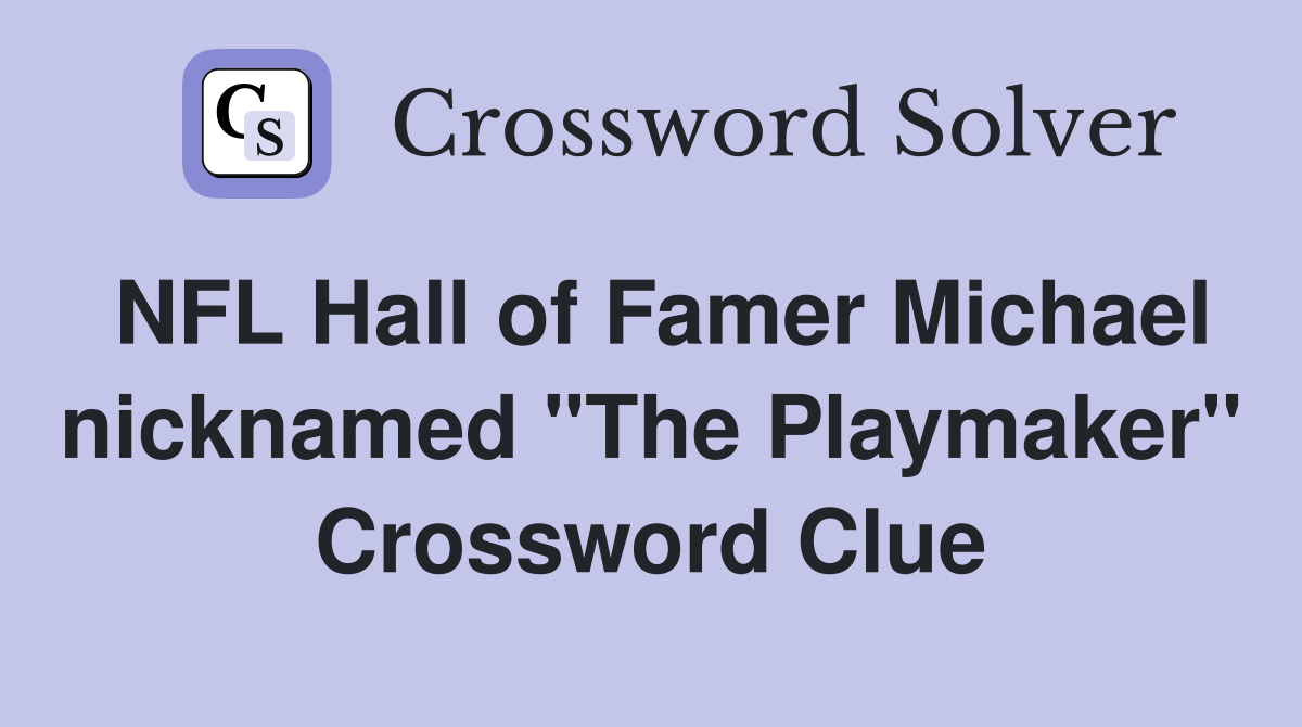NFL Hall of Famer Michael nicknamed "The Playmaker" Crossword Clue