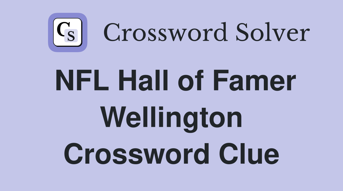 NFL Hall of Famer Wellington Crossword Clue