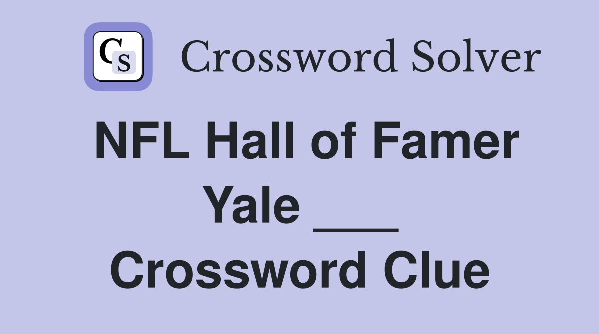 NFL Hall of Famer Yale ___ Crossword Clue
