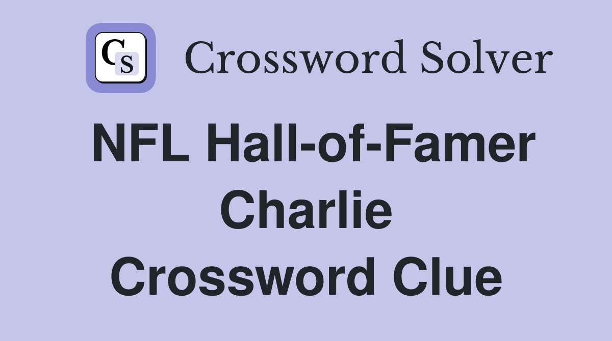 NFL Hall-of-Famer Charlie Crossword Clue
