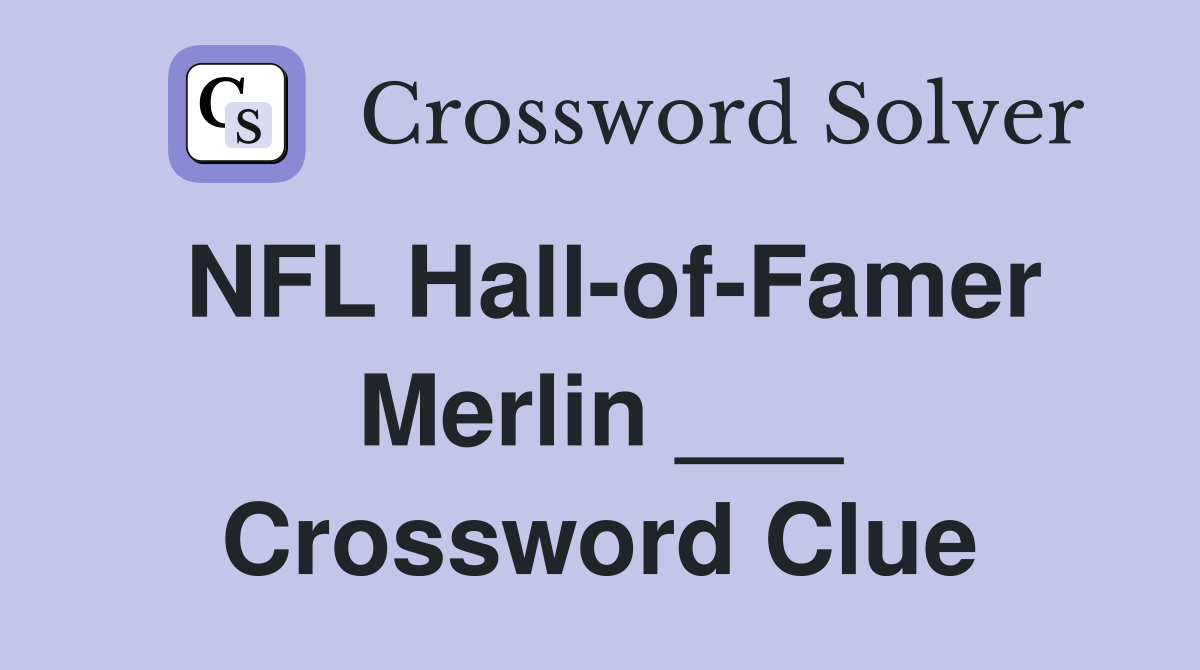 NFL Hall-of-Famer Merlin ___ Crossword Clue