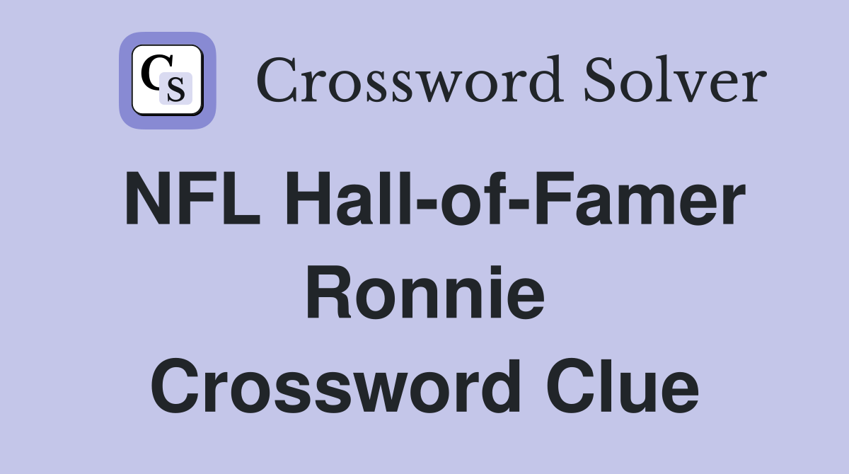 NFL Hall-of-Famer Ronnie Crossword Clue