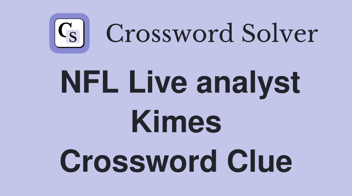 NFL Live analyst Kimes Crossword Clue
