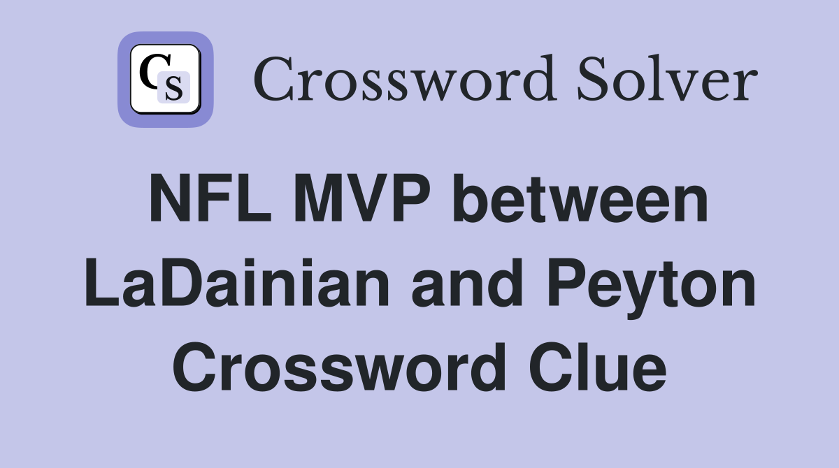 NFL MVP between LaDainian and Peyton Crossword Clue