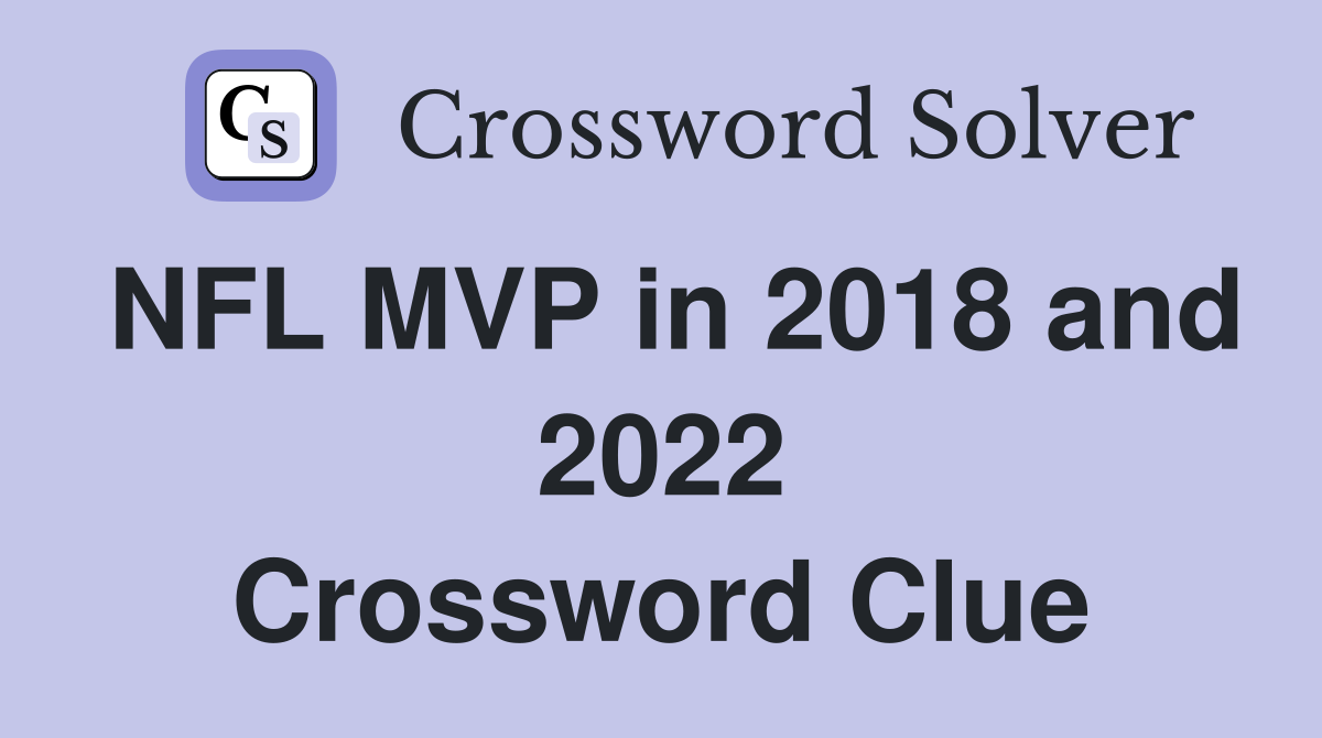 NFL MVP in 2018 and 2022 Crossword Clue