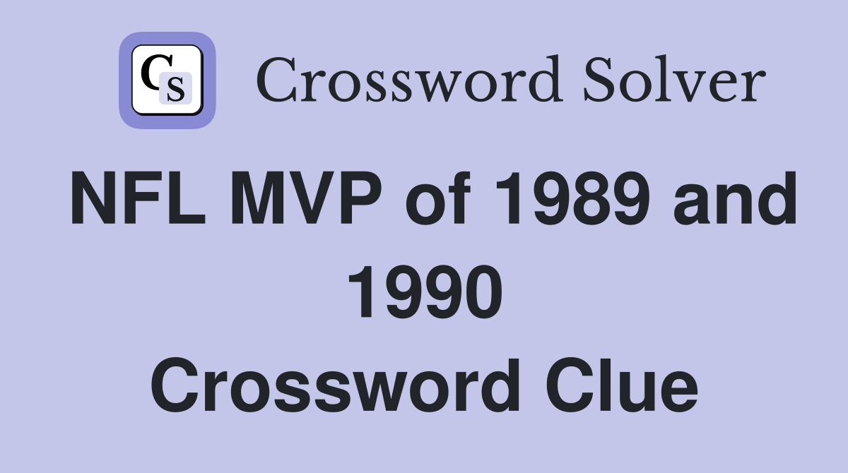 NFL MVP of 1989 and 1990 Crossword Clue