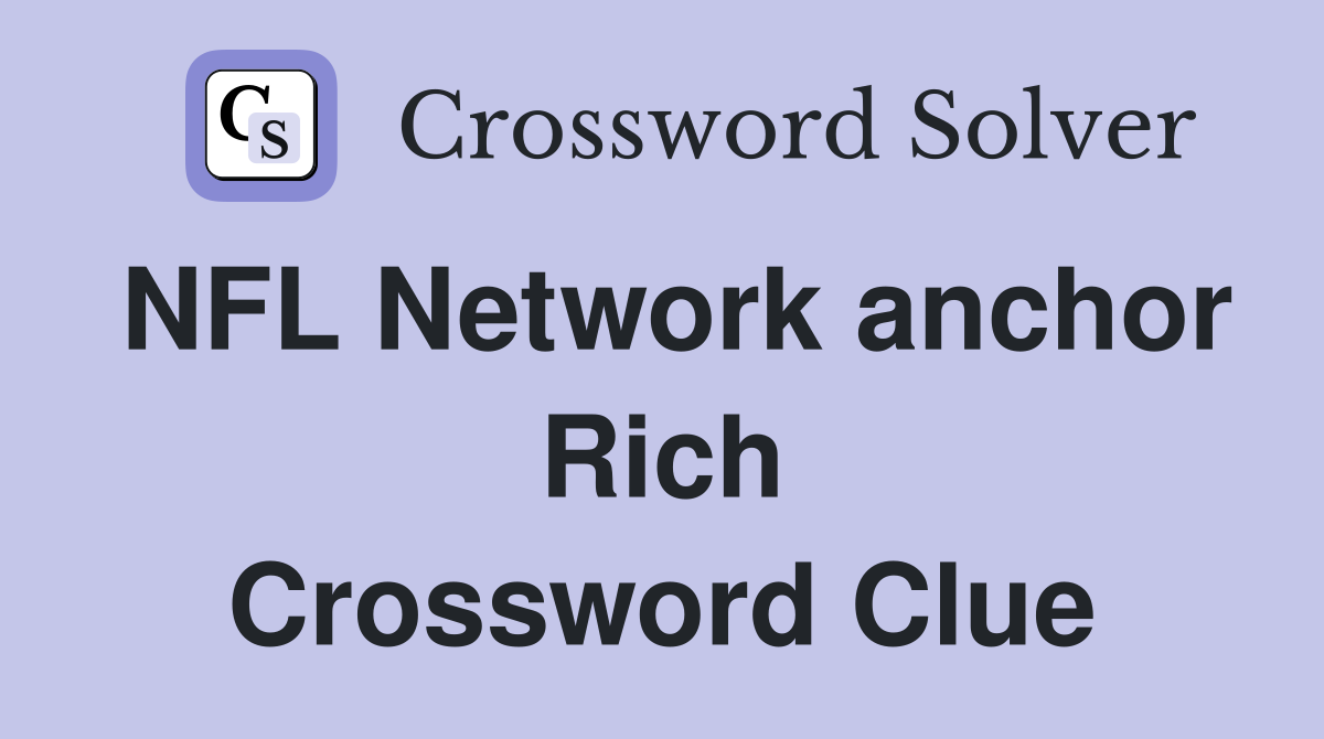 NFL Network anchor Rich Crossword Clue