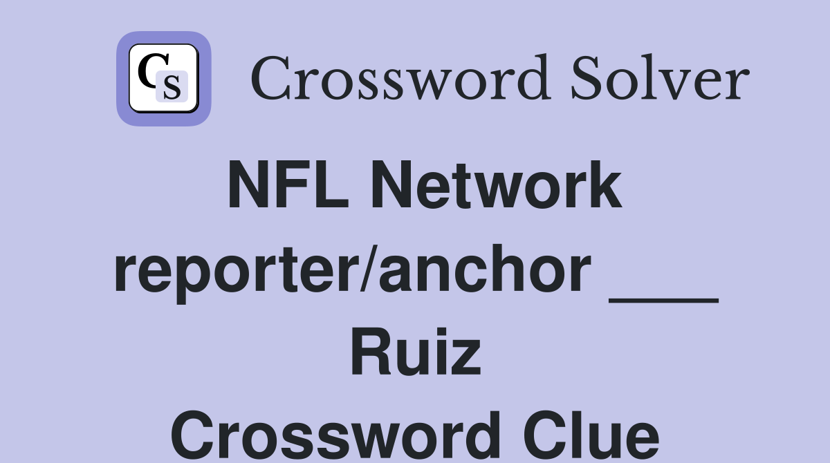 NFL Network reporter/anchor ___ Ruiz Crossword Clue