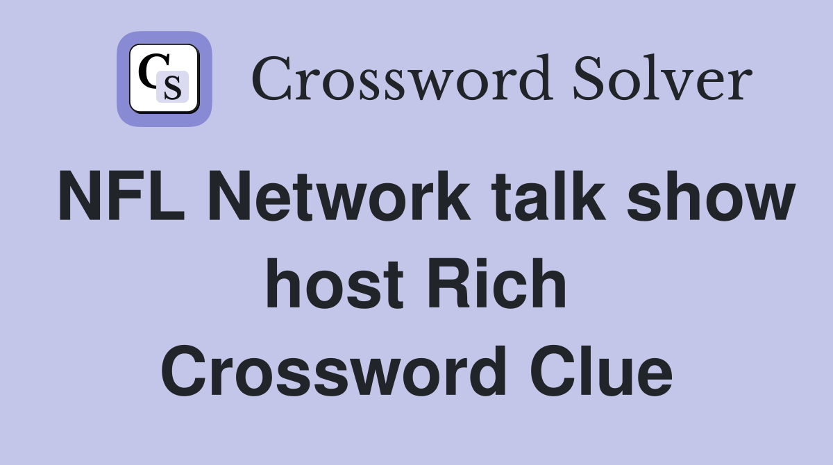 NFL Network talk show host Rich Crossword Clue