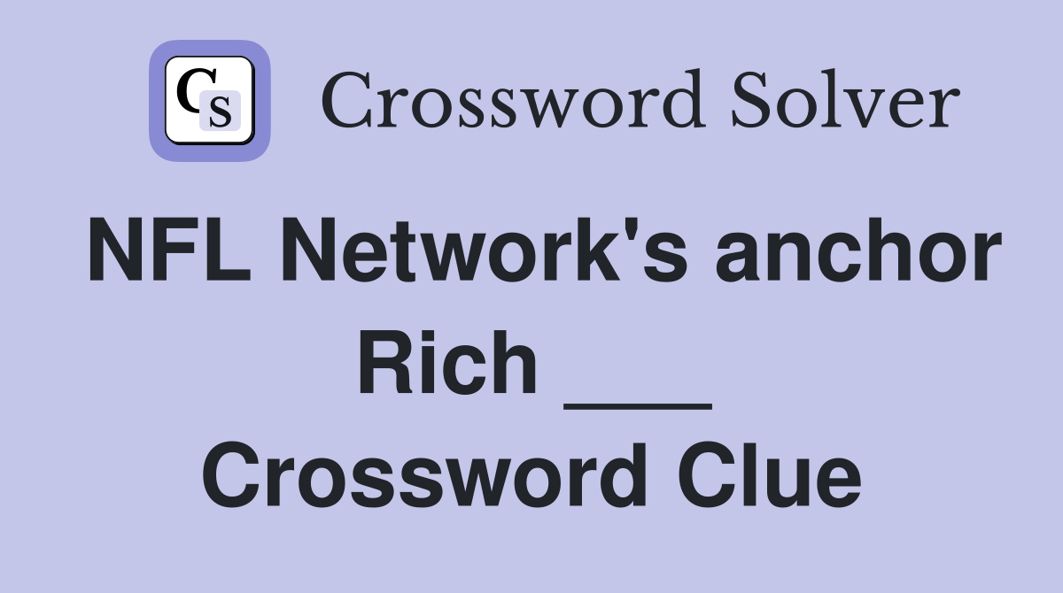 NFL Network's anchor Rich ___ Crossword Clue
