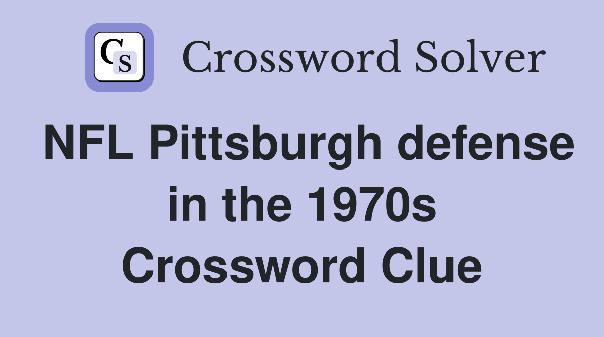 NFL Pittsburgh defense in the 1970s Crossword Clue