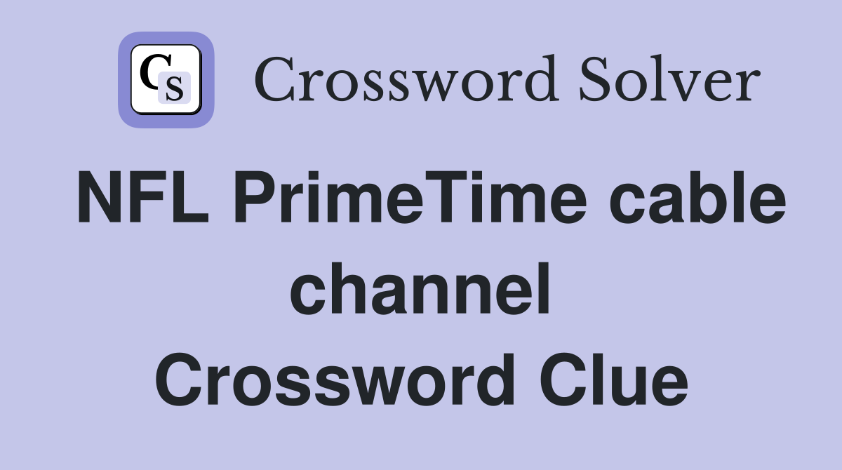 NFL PrimeTime cable channel Crossword Clue
