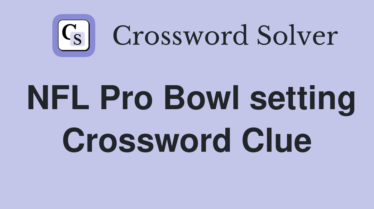NFL Pro Bowl setting Crossword Clue