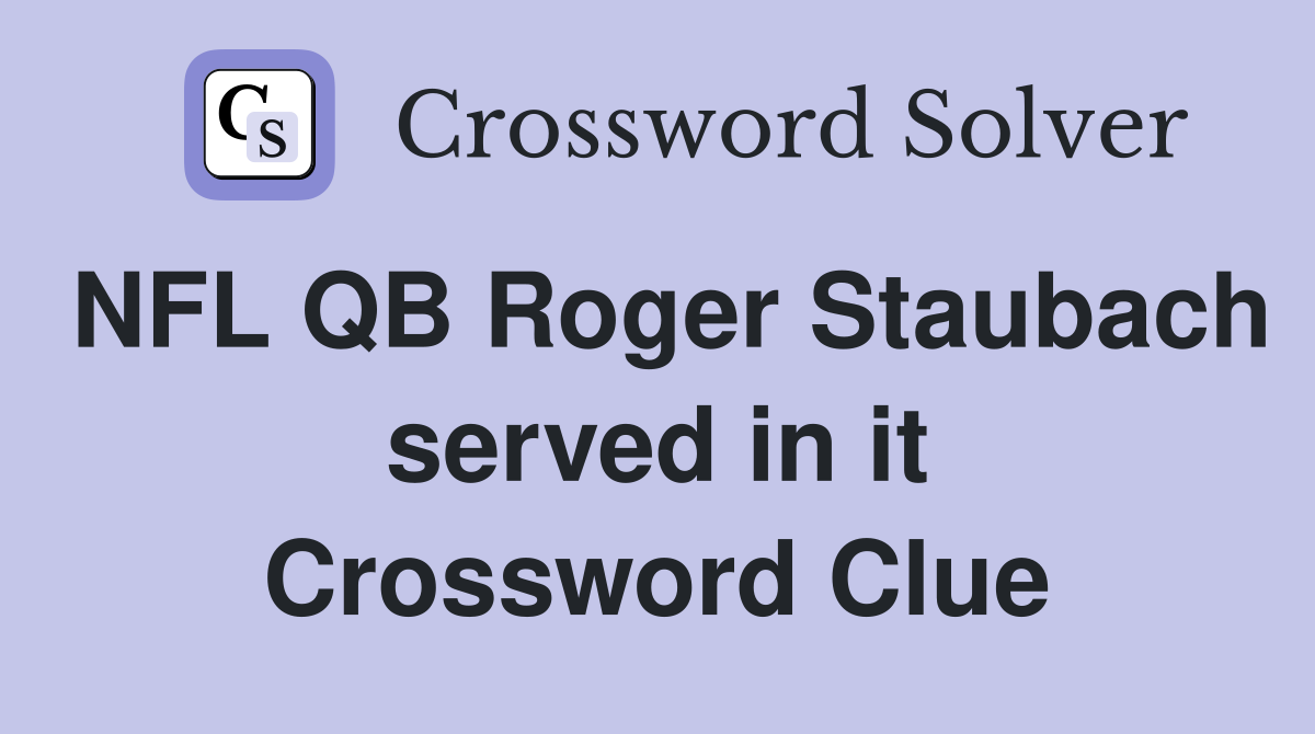 NFL QB Roger Staubach served in it Crossword Clue