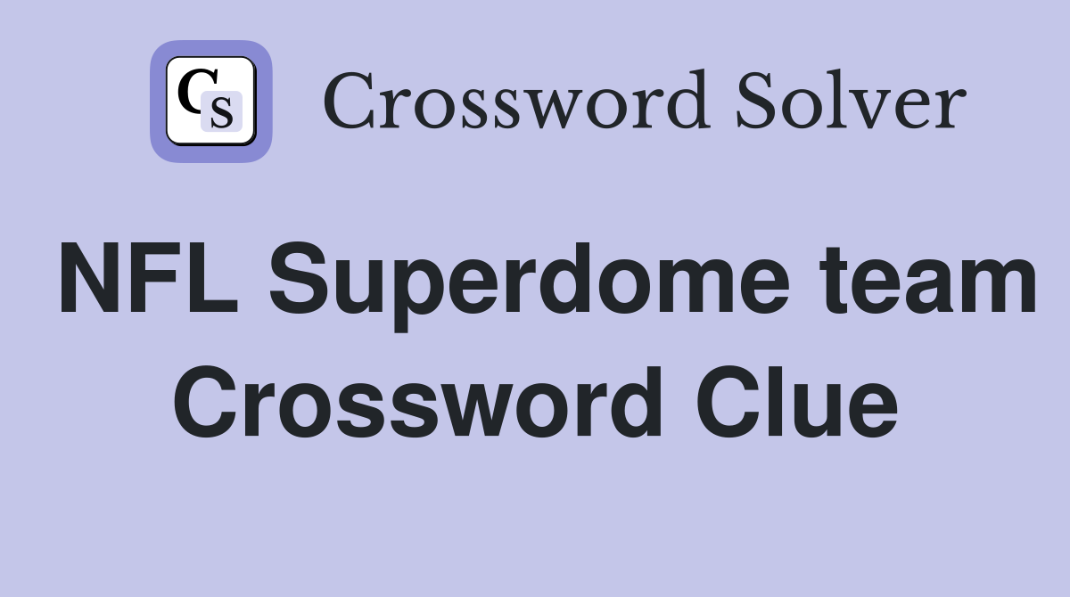 NFL Superdome team Crossword Clue