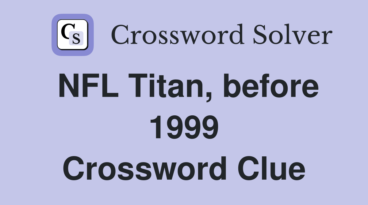 NFL Titan, before 1999 Crossword Clue