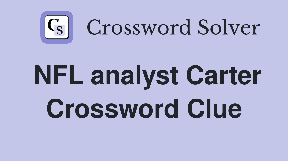 NFL analyst Carter Crossword Clue